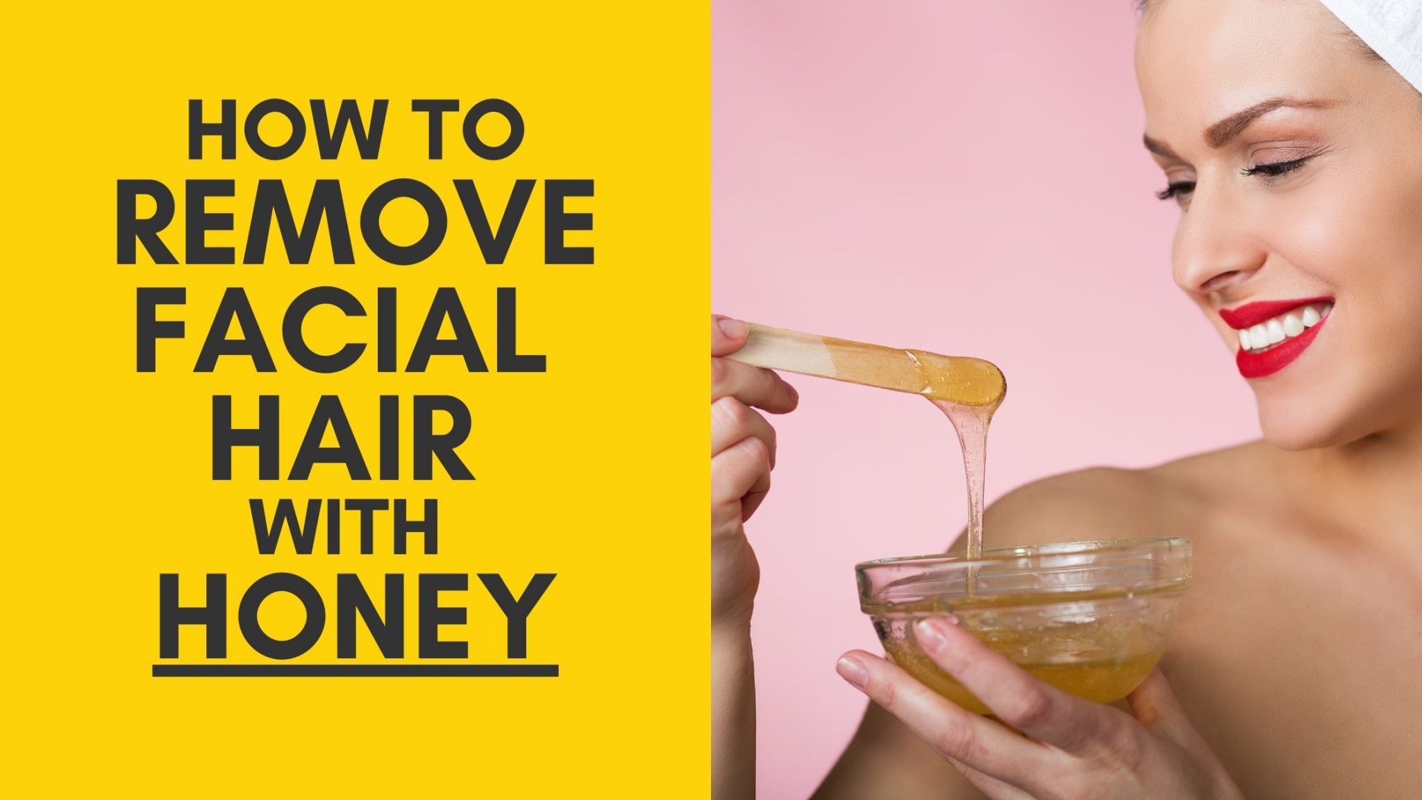 How To Remove Facial Hair Permanently With Honey